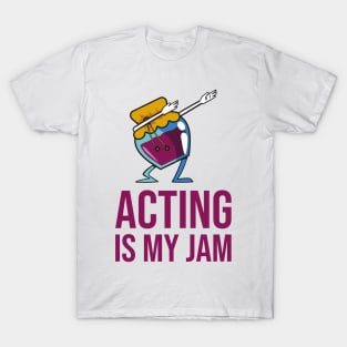 Acting Is My Jam for actor, actress or theater actors T-Shirt